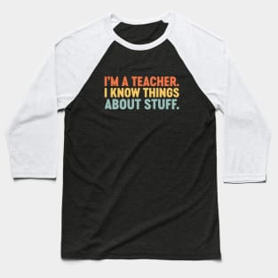I'm A Teacher I Know Things About Stuff Funny Retro Vintage (Sunset) Baseball T-Shirt
